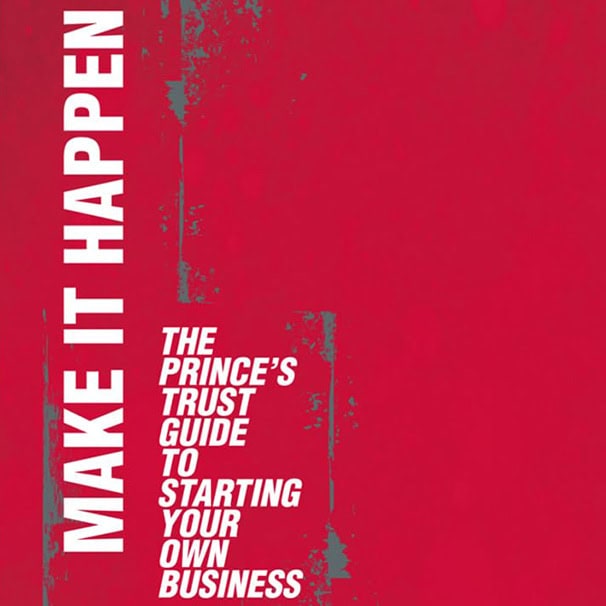 Make It Happen: The Prince’s Trust Guide to Starting Your Own Business - cover